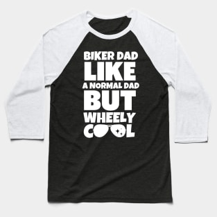 Biker dad like a normal dad but wheely cool Baseball T-Shirt